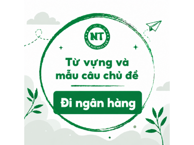 Từ vựng và mẫu câu chủ đề: Đi ngân hàng